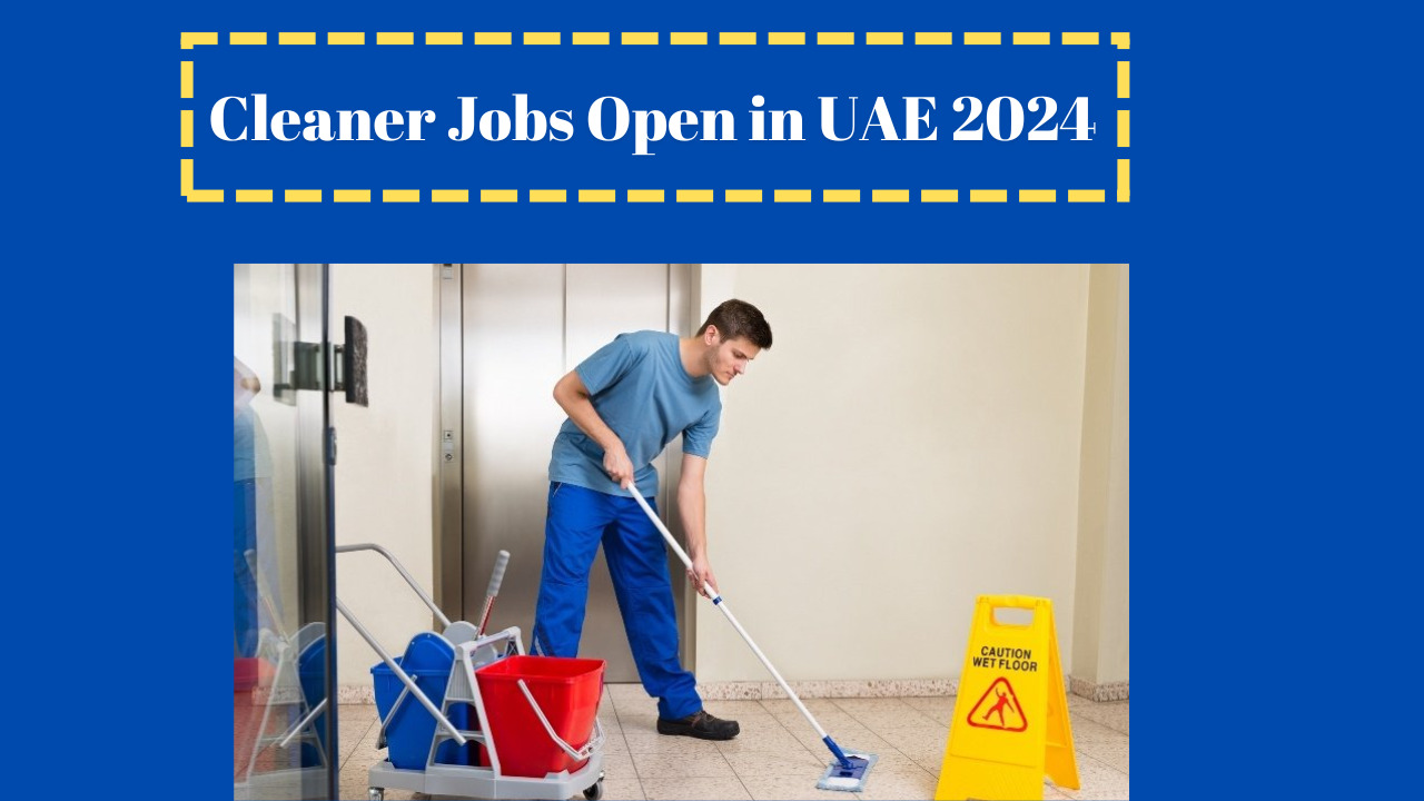 Cleaner Jobs Open in UAE 2024